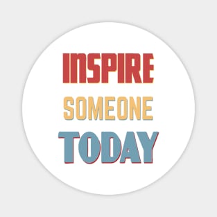 Inspire Someone Today Magnet